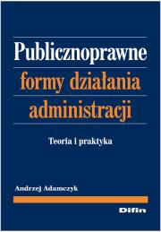 Publicznoprawne formy działania administracji. Autor: Adamczyk Andrzej. Dadada.pl Okładka książki Publicznoprawne formy działania administracji