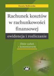 Rachunek kosztów w rachunkowości finansowej ewidencja i rozliczanie. Autor: Małkowska Danuta. Dadada.pl Okładka książki Rachunek kosztów w rachunkowości finansowej ewidencja i rozliczanie