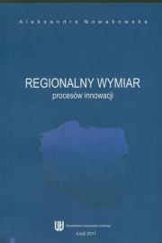 Regionalny wymiar procesów innowacji. Autor: Nowakowska Aleksandra. Dadada.pl Okładka książki Regionalny wymiar procesów innowacji