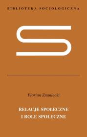 Relacje społeczne i role społeczne. Autor: Znaniecki Florian. Dadada.pl Okładka książki Relacje społeczne i role społeczne