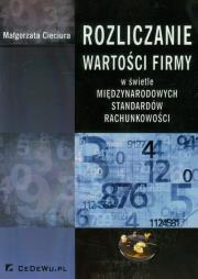 Rozliczanie wartości firmy w świetle międzynarodowych standardów rachunkowości. Autor: Cieciura Małgorzata. Dadada.pl Okładka książki Rozliczanie wartości firmy w świetle międzynarodowych standardów rachunkowości