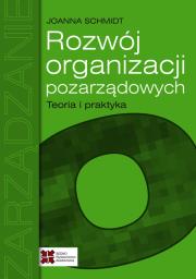 Rozwój organizacji pozarządowych Teoria i praktyka. Autor: Schmidt Joanna. Dadada.pl Okładka książki Rozwój organizacji pozarządowych Teoria i praktyka