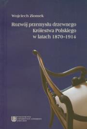 Okładka książki Rozwój przemysłu drzewnego Królestwa Polskiego w latach 1870-1914