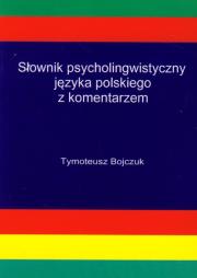 Słownik psycholingwistyczny języka polskiego z komentarzem. Autor: Bojczuk Tymoteusz. Dadada.pl Okładka książki Słownik psycholingwistyczny języka polskiego z komentarzem
