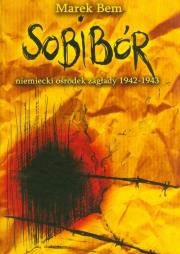 Okładka książki Sobibór niemiecki ośrodek zaglady 1942-1943