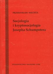 Socjologia i kryptosocjologia Josepha Shumpetera. Autor: Wechta Przemysław. Dadada.pl Okładka książki Socjologia i kryptosocjologia Josepha Shumpetera