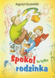 Spoko to tylko rodzinka. Autor: Szczawiński Augustyn. Dadada.pl Okładka książki Spoko to tylko rodzinka