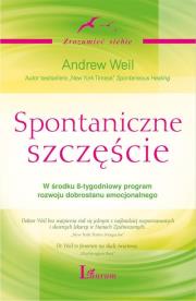 Spontaniczne szczęście. Autor: Andrew Weil. Dadada.pl Okładka książki Spontaniczne szczęście