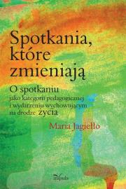 Spotkania które zmieniają. Autor: Jagiełło Maria. Dadada.pl Okładka książki Spotkania które zmieniają