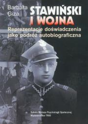 Stawiński i wojna Reprezentacje doświadczenia jako podróż autobiograficzna. Autor: Giza Barbara. Dadada.pl Okładka książki Stawiński i wojna Reprezentacje doświadczenia jako podróż autobiograficzna