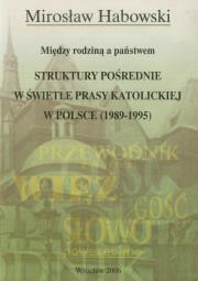 Struktury pośrednie w świetle prasy katolickiej w Polsce (1989-1995). Autor: Habowski Mirosław. Dadada.pl Okładka książki Struktury pośrednie w świetle prasy katolickiej w Polsce (1989-1995)
