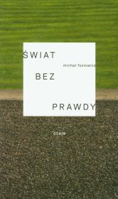Świat bez prawdy. Autor: Fostowicz Michał. Dadada.pl Okładka książki Świat bez prawdy