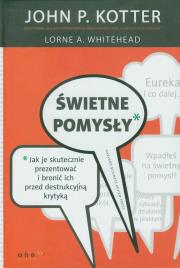 Świetne pomysły. Jak je skutecznie prezentować.... Autor: Lorne A. Whitehead, John P. Kotter. Dadada.pl Okładka książki Świetne pomysły. Jak je skutecznie prezentować...