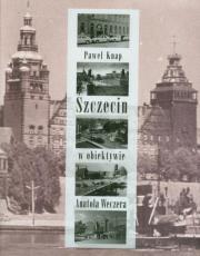 Okładka książki Szczecin w obiektywie Anatola Weczera