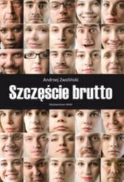 Szczęście brutto. Autor: Andrzej Zwoliński. Dadada.pl Okładka książki Szczęście brutto