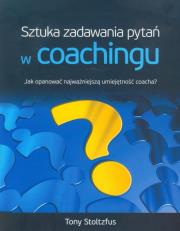 Sztuka Zadawania Pytań W Coachingu. Autor: Tony Stoltzfus. Dadada.pl Okładka książki Sztuka Zadawania Pytań W Coachingu