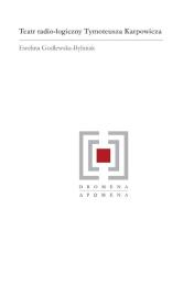 Teatr radio-logiczny Tymoteusza Karpowicza. Autor: Godlewska-Byliniak Ewelina. Dadada.pl Okładka książki Teatr radio-logiczny Tymoteusza Karpowicza
