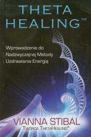 Theta Healing. Wprowadzenie do Nadzwyczajnej.... Autor: Vianna Stibal. Dadada.pl Okładka książki Theta Healing. Wprowadzenie do Nadzwyczajnej...