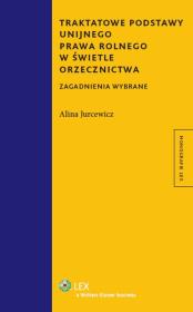 Okładka książki Traktatowe podstawy unijnego prawa rolnego w świetle orzecznictwa