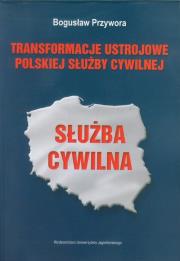 Transformacje ustrojowe polskiej służby cywilnej. Autor: Przywora Bogusław. Dadada.pl Okładka książki Transformacje ustrojowe polskiej służby cywilnej