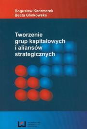 Okładka książki Tworzenie grup kapitałowych i aliansów strategicznych