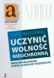Uczynić wolność nieuchronną. Autor: Marczewski Paweł. Dadada.pl Okładka książki Uczynić wolność nieuchronną
