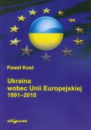 Okładka książki Ukraina wobec Unii Europejskiej 1991-2010