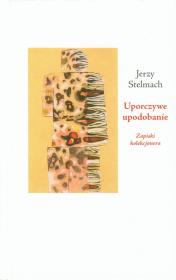 Uporczywe upodobanie. Autor: Stelmach Jerzy. Dadada.pl Okładka książki Uporczywe upodobanie