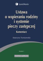 Ustawa o wspieraniu rodziny i systemie pieczy zastępczej Komentarz. Autor: Tryniszewska Katarzyna. Dadada.pl Okładka książki Ustawa o wspieraniu rodziny i systemie pieczy zastępczej Komentarz