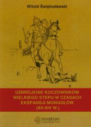 Uzbrojenie koczowników wielkiego stepu w czasach ekspansji Mongołów XII-XIV wieku. Autor: Świętosławski Witold. Dadada.pl Okładka książki Uzbrojenie koczowników wielkiego stepu w czasach ekspansji Mongołów XII-XIV wieku