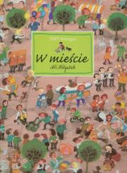 W mieście. 1001 drobiazgów. Autor: Mitgutsch Ali. Dadada.pl Okładka książki W mieście. 1001 drobiazgów