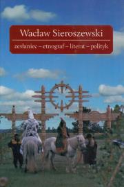 Wacław Sieroszewski zesłaniec-etnograf-literat-polityk. Wydawca: Wydawnictwo Katedry Etnologii i Antropologii Kulturowej Uniwersytetu Wrocławskiego. Dadada.pl Opakowanie Wacław Sieroszewski zesłaniec-etnograf-literat-polityk