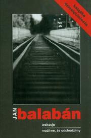 Wakacje. Możliwe, że odchodzimy. Autor: Balaban Jan. Dadada.pl Okładka książki Wakacje. Możliwe, że odchodzimy