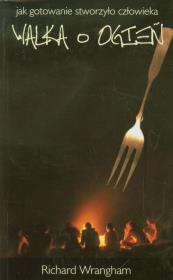 Okładka książki Walka o ogień. Jak gotowanie stworzyło człowieka