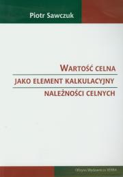 Okładka książki Wartość celna jako element kalkulacyjny należności celnych