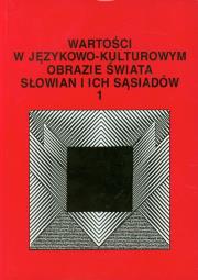 Wartości w językowo-kulturowym obrazie świata Słowian i ich sąsiadów. Autor: Jerzy Bartmiński (red.), Maciej Abramowicz, Iwona Bieliń. Dadada.pl Okładka książki Wartości w językowo-kulturowym obrazie świata Słowian i ich sąsiadów