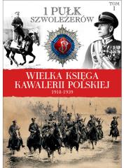 Okładka książki Wielka Księga Kawalerii Polskiej 1918-1939 - 1. Pułk Szwoleżerów