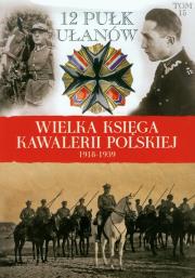 Okładka książki Wielka Księga Kawalerii Polskiej 1918-1939 - 12. Pułk Ułanów Podolskich