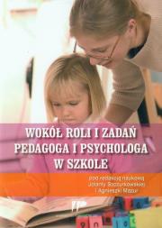 Wokół roli i zadań pedagoga i psychologa w szkole. Autor: Jolanta Szczurkowska (red.), Agnieszka Mazur (red. Dadada.pl Okładka książki Wokół roli i zadań pedagoga i psychologa w szkole