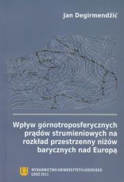 Okładka książki Wpływ górnotroposferycznych prądów strumieniowych na rozkład przestrzenny niżów barycznych nad Europą