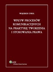 Okładka książki Wpływ procesów komunikacyjnych na praktykę tworzenia i stosowania prawa