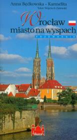 Wrocław miasto na wyspach. Autor: Będkowska-Karmelita Anna, Zalewski Wojciech. Dadada.pl Okładka książki Wrocław miasto na wyspach