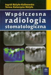 Współczesna radiologia stomatologiczna. Autor: Różyło-Kalinowska Ingrid, Różyło Teresa Katarzyna. Dadada.pl Okładka książki Współczesna radiologia stomatologiczna