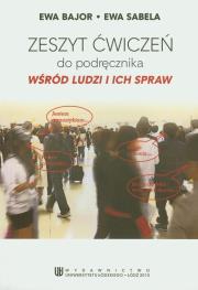 Wśród ludzi i ich spraw Zeszyt ćwiczeń. Autor: Bajor Ewa, Sabela Ewa. Dadada.pl Okładka książki Wśród ludzi i ich spraw Zeszyt ćwiczeń