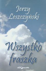 Wszystko fraszka. Autor: Leszczyński Jerzy. Dadada.pl Okładka książki Wszystko fraszka