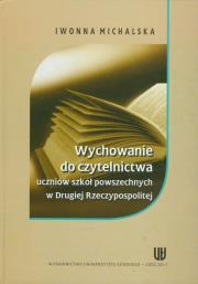 Okładka książki Wychowanie do czytelnictwa uczniów szkół powszechnych w Drugiej Rzeczypospolitej