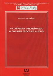Wyjaśnienia oskarżonego w polskim procesie karnym. Autor: Błoński Michał. Dadada.pl Okładka książki Wyjaśnienia oskarżonego w polskim procesie karnym