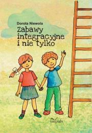 Zabawy integracyjne i nie tylko. Autor: Niewola Dorota. Dadada.pl Okładka książki Zabawy integracyjne i nie tylko
