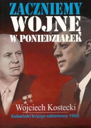 Zaczniemy wojnę w poniedziałek. Autor: Kostecki Wojciech. Dadada.pl Okładka książki Zaczniemy wojnę w poniedziałek