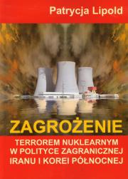 Zagrożenie terrorem nuklearnym w polityce zagranicznej Iranu i Korei Północnej. Autor: Lipold Patrycja. Dadada.pl Okładka książki Zagrożenie terrorem nuklearnym w polityce zagranicznej Iranu i Korei Północnej